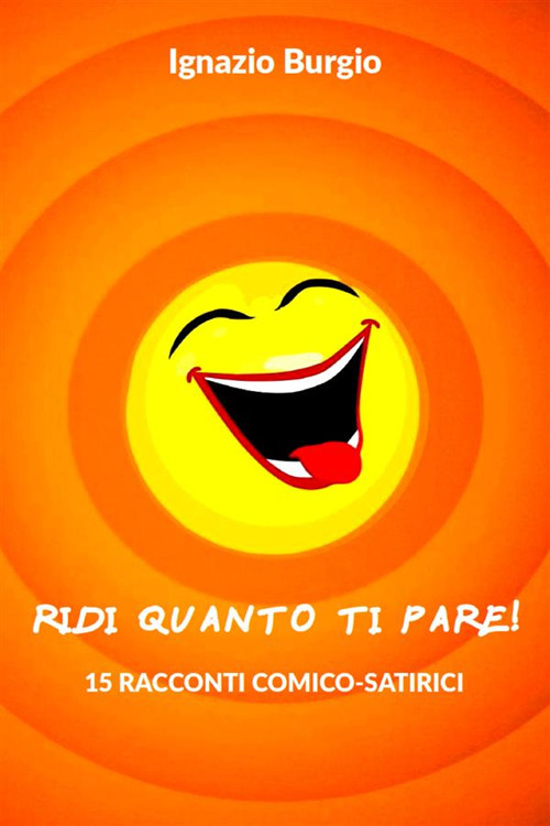 Ridi quanto ti pare! 15 racconti comico-satirici