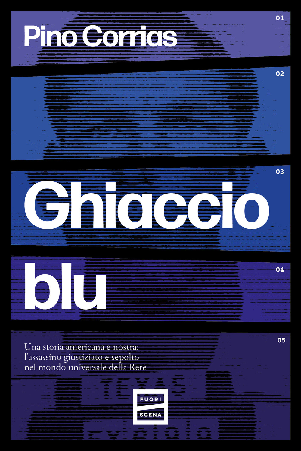 Ghiaccio blu. Una storia americana e nostra: l'assassino giustiziato e sepolto nel mondo universale della rete