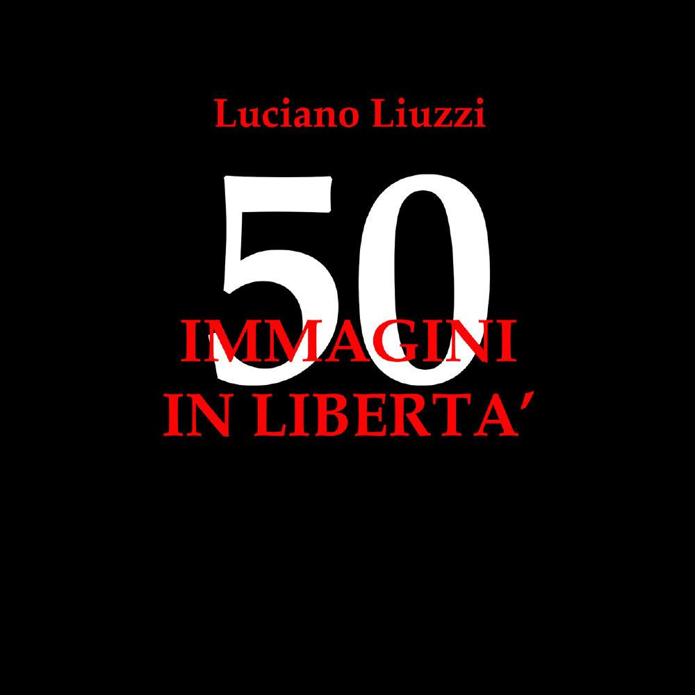 50 immagini in libertà. Ediz. illustrata