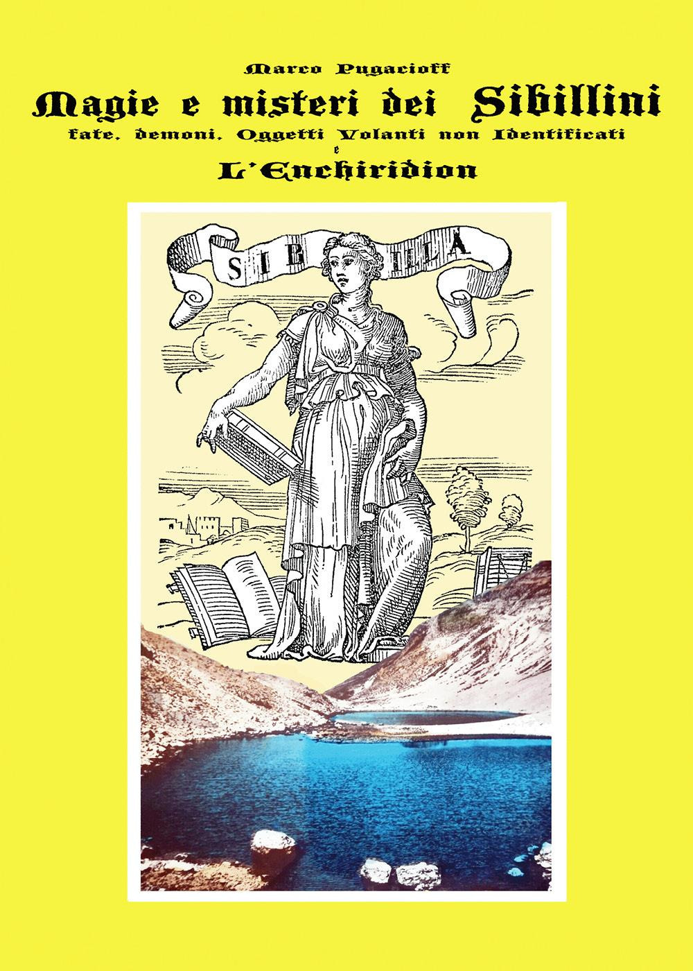 Magie e misteri dei Sibillini. Fate, demoni, oggetti volanti non identificati. L'Enchiridion