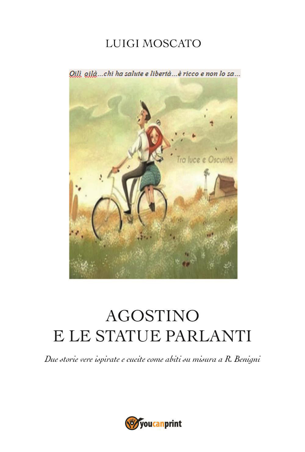 Agostino e e statue parlanti. Due storie vere ispirate e cucite come abiti su misura a R. Benigni