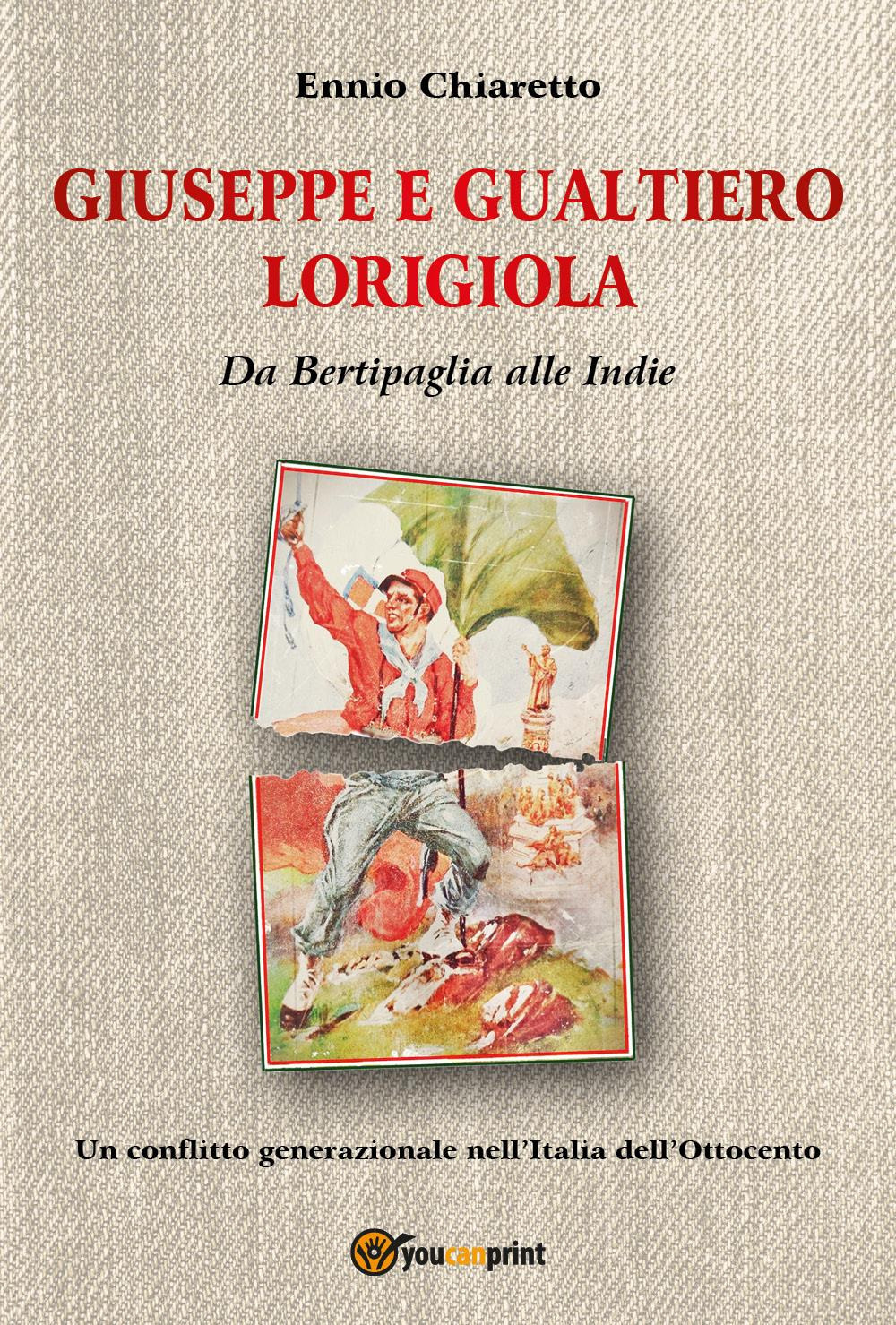 Giuseppe e Gualtiero Lorigiola. Da Bertipaglia alle Indie. Un conflitto generazionale nell'Italia dell'Ottocento