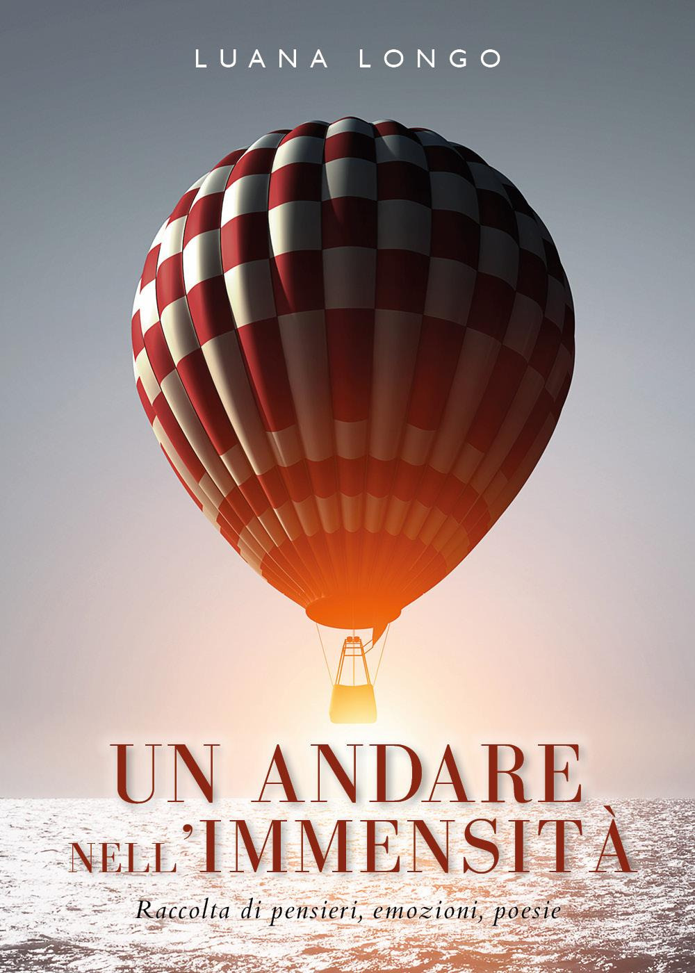 Un andare nell'immensità. Raccolta di pensieri, emozioni, poesie