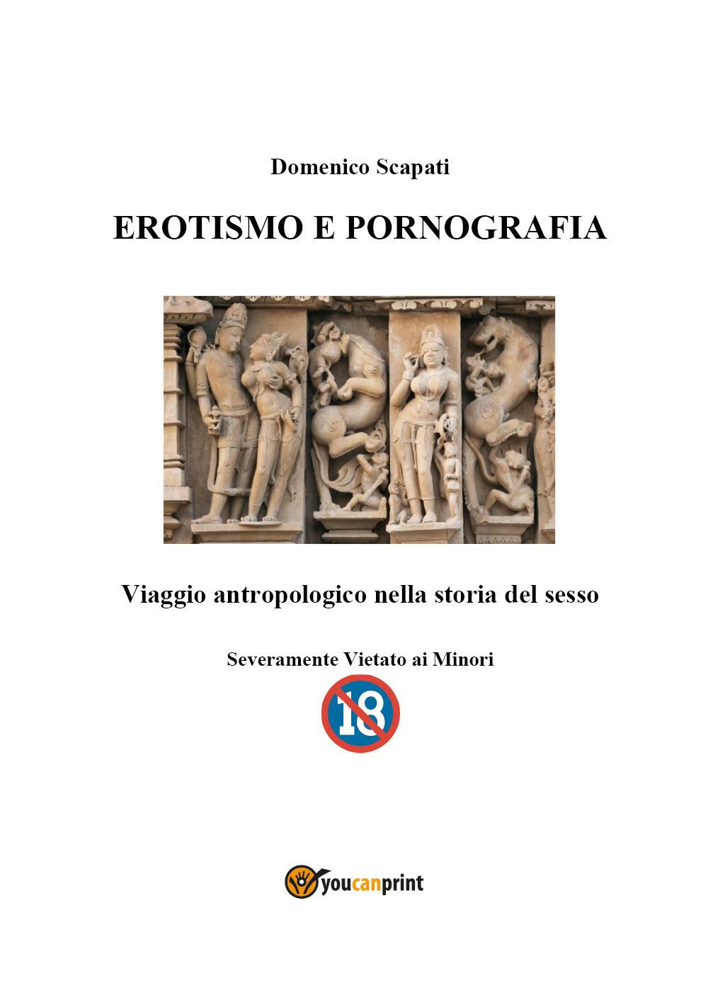 Erotismo e pornografia. Viaggio antropologico nella storia del sesso