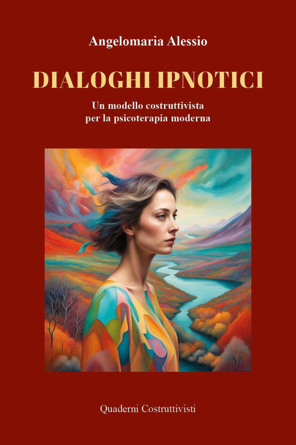 Dialoghi ipnotici. Un modello costruttivista per la psicoterapia moderna