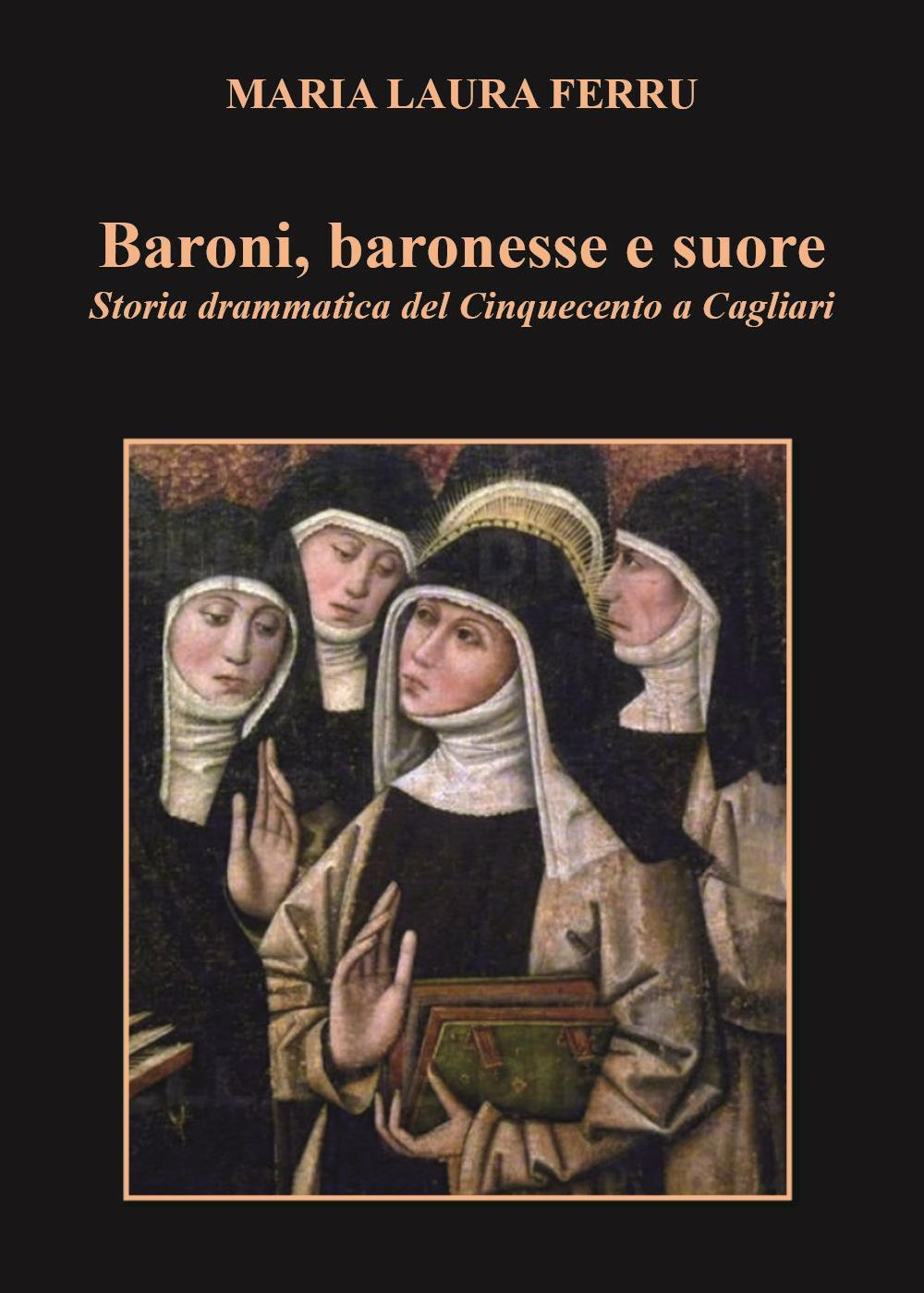 Baroni, baronesse e suore. Storia drammatica del Cinquecento a Cagliari