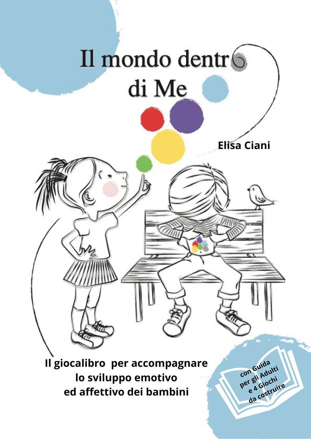 Il mondo dentro di me. Il giocalibro per accompagnare lo sviluppo emotivo ed affettivo dei bambini