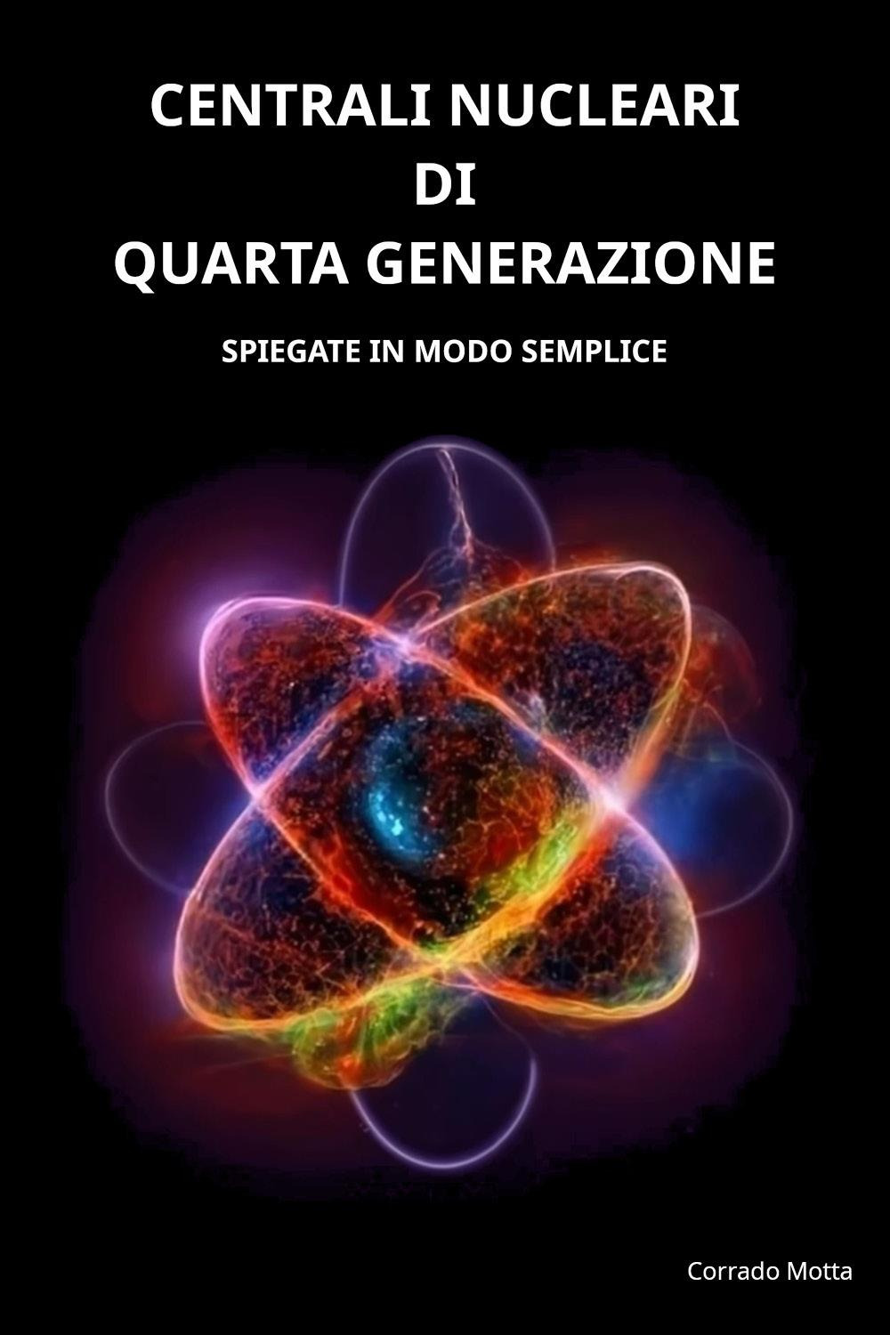 Centrali nucleari di quarta generazione. Spiegate in modo semplice