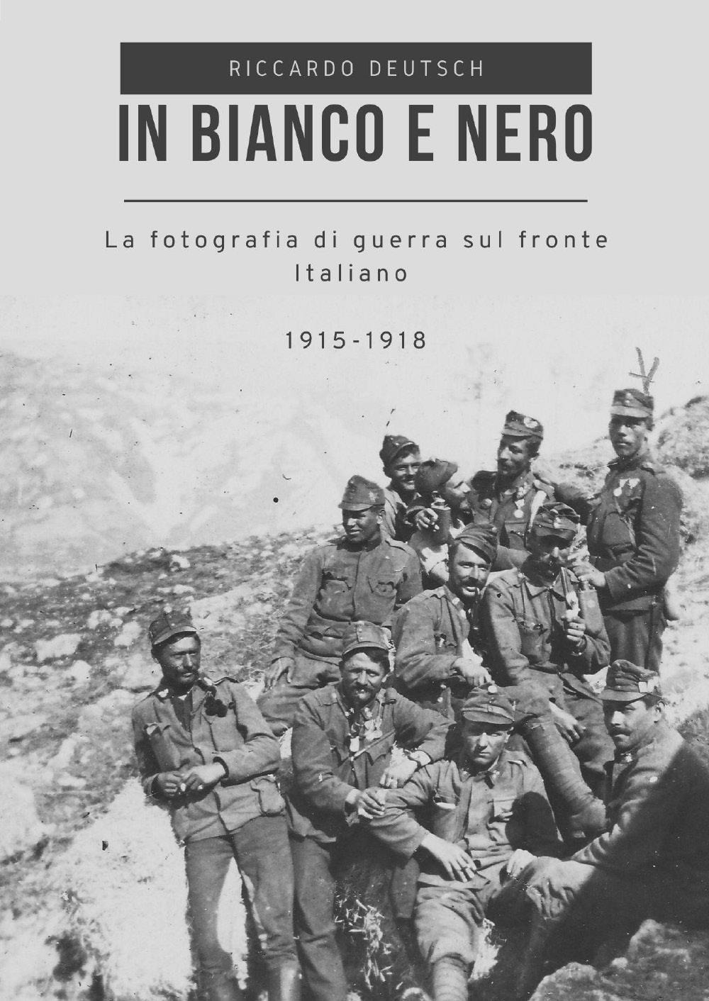 In bianco e nero. La fotografia di guerra sul fronte italiano 1915-1918