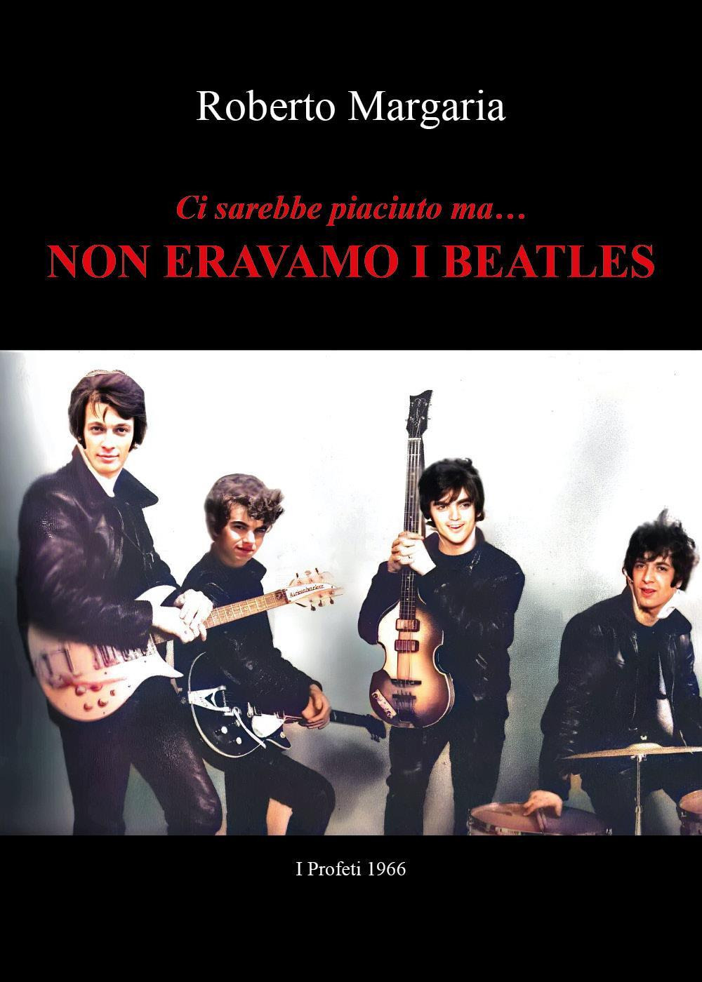 Ci sarebbe piaciuto ma... Non eravamo i Beatles