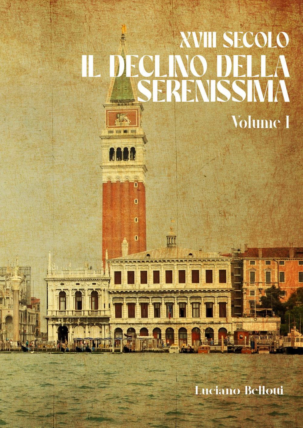 XVIII secolo. Il declino della Serenissima. Vol. 1