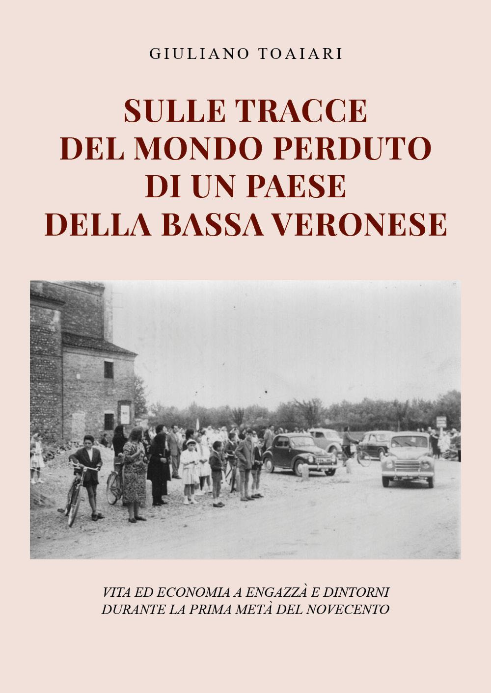 Sulle tracce del mondo perduto di un paese della bassa veronese: vita ed economia a Engazzà e dintorni durante la prima metà del Novecento