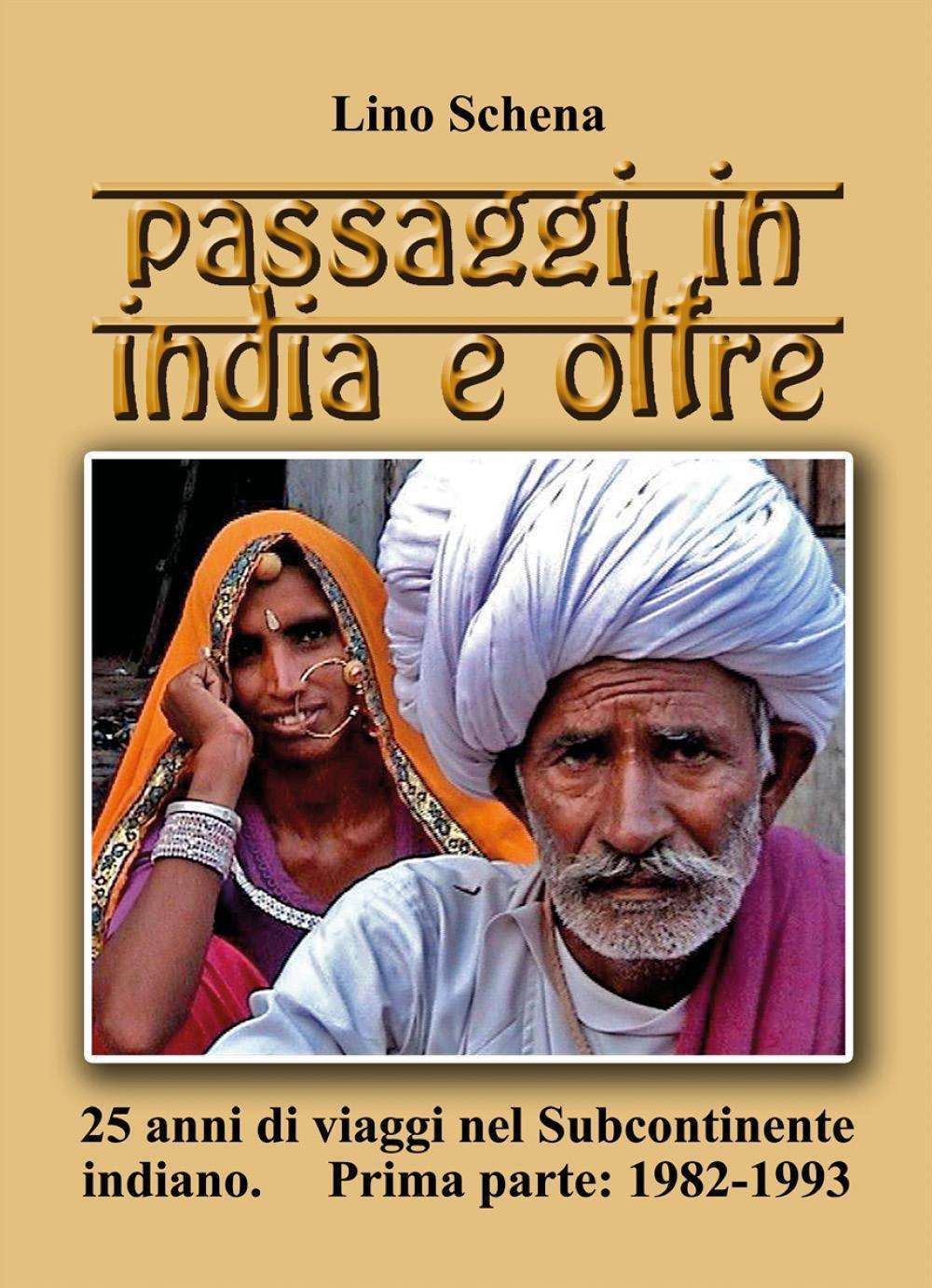 Passaggi in india e oltre. 25 anni di viaggi nel subcontinente indiano. Vol. 1: 1982-1993