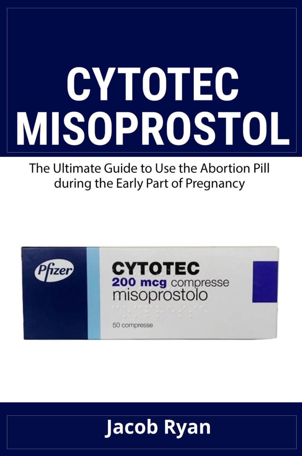Cytotec misoprostol. The ultimate guide to use the abortion pill during the early part of pregnancy