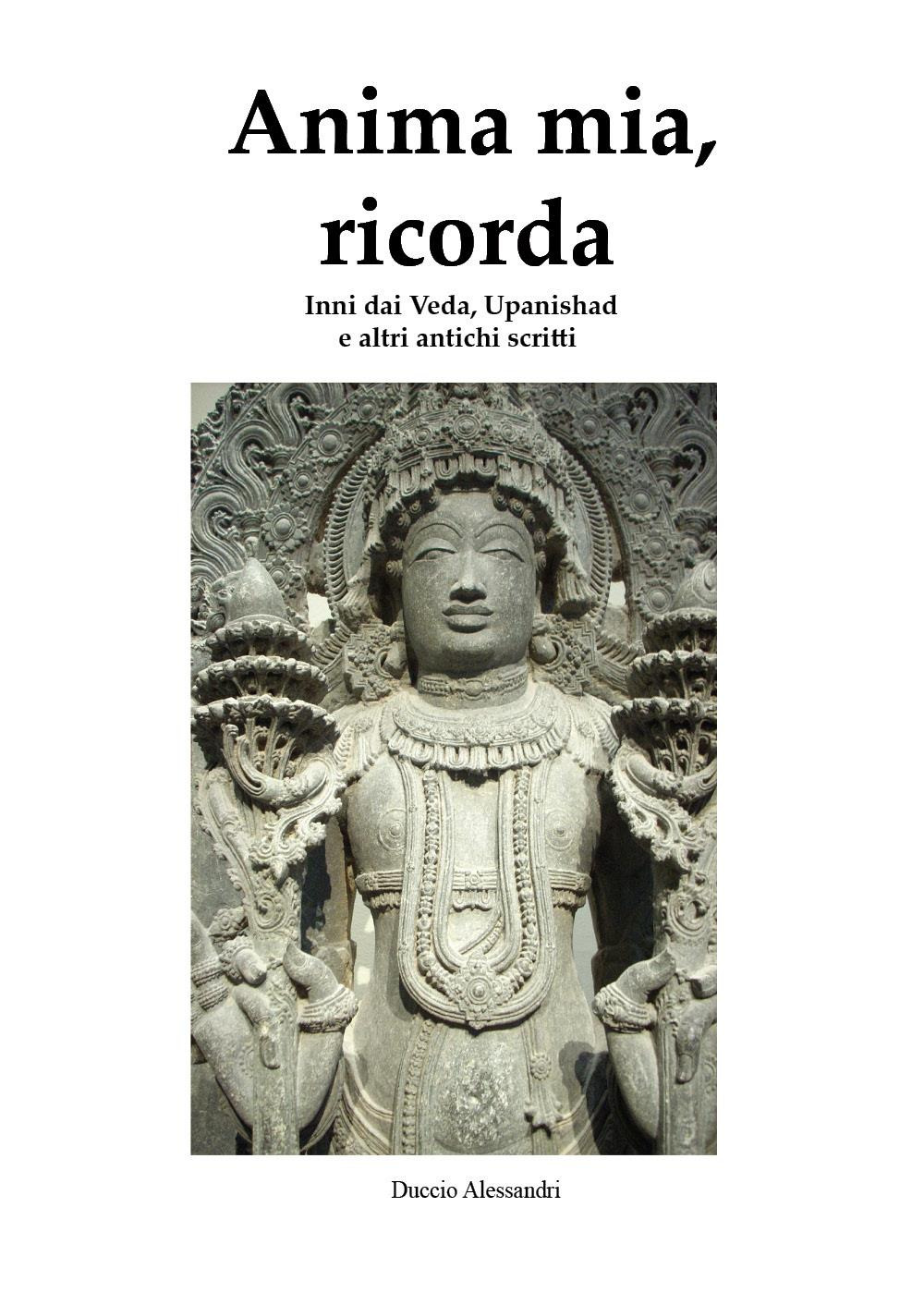 Anima mia, ricorda. Inni dai Veda, Upanishad e altri antichi scritti