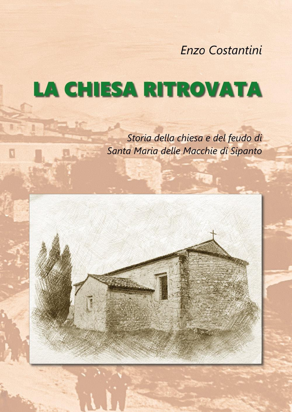 La chiesa ritrovata. Storia della chiesa e del feudo di Santa Maria delle Macchie di Sipanto