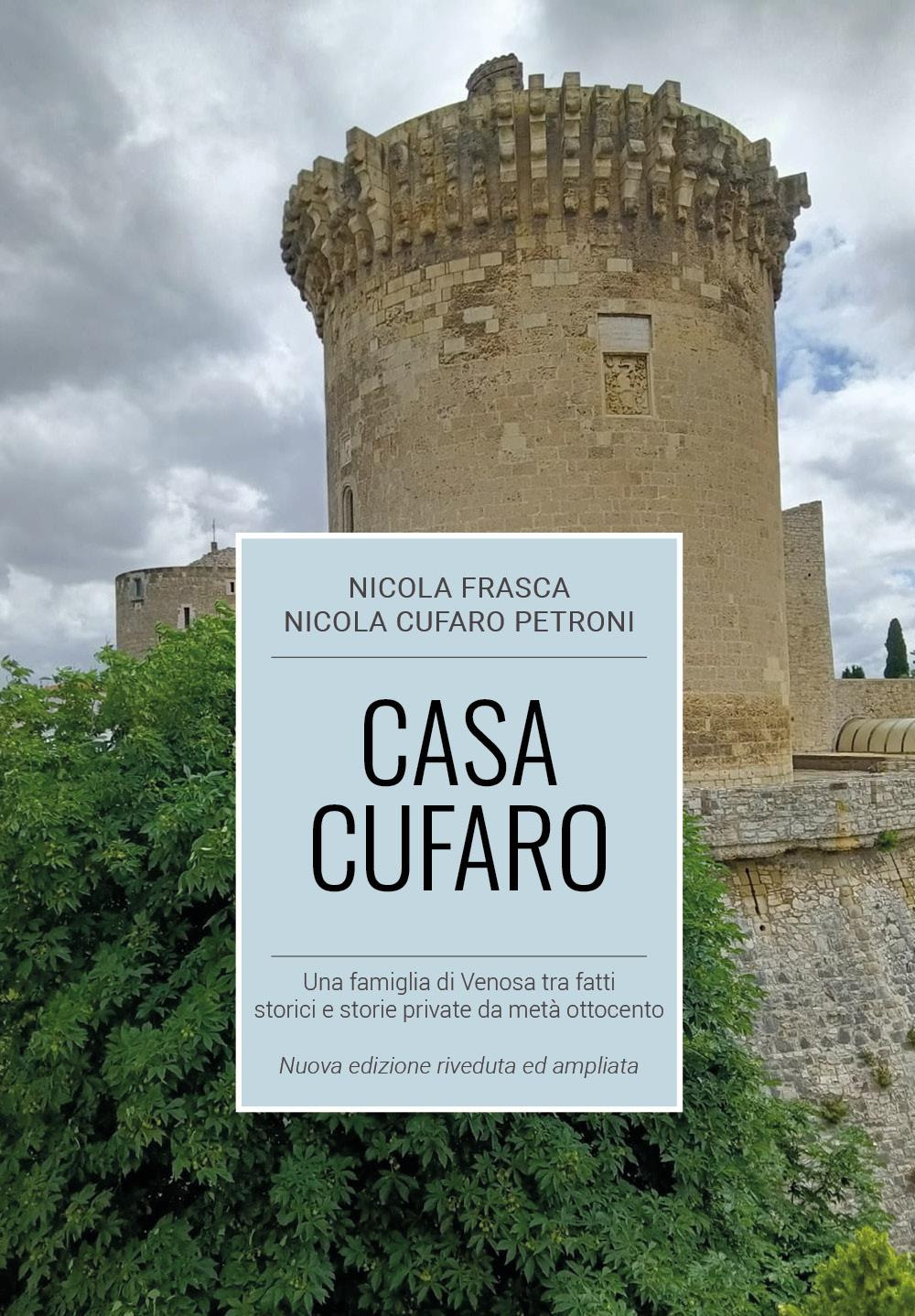 Casa Cufaro. Una famiglia di Venosa tra fatti storici e storie private da metà Ottocento. Nuova ediz.