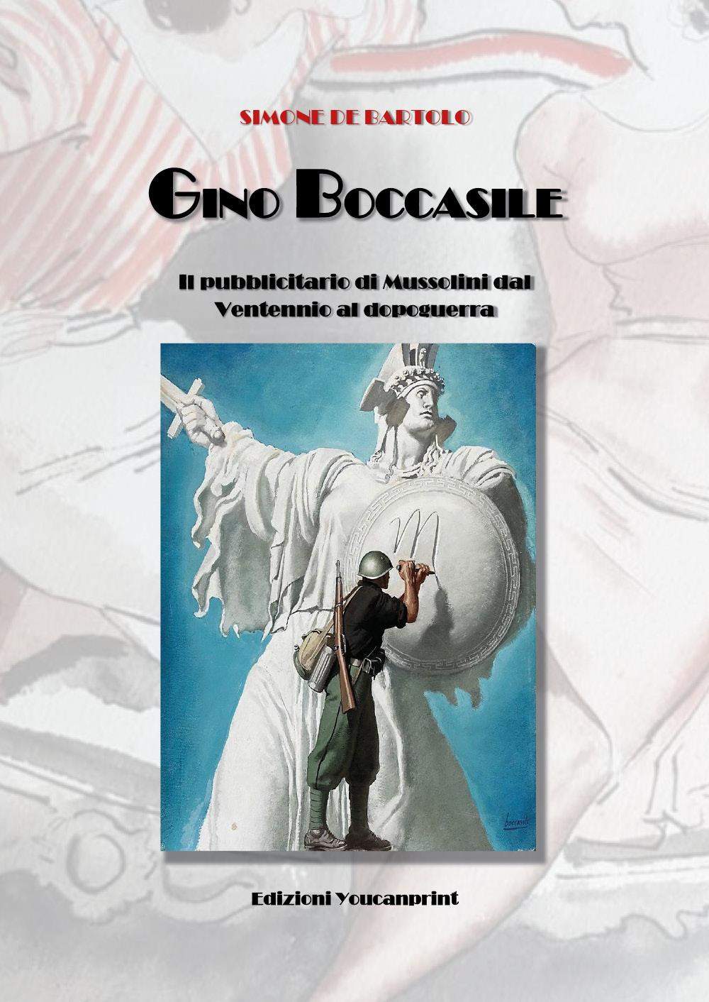 Gino Boccasile. Il pubblicitario di Mussolini dal ventennio al dopoguerra