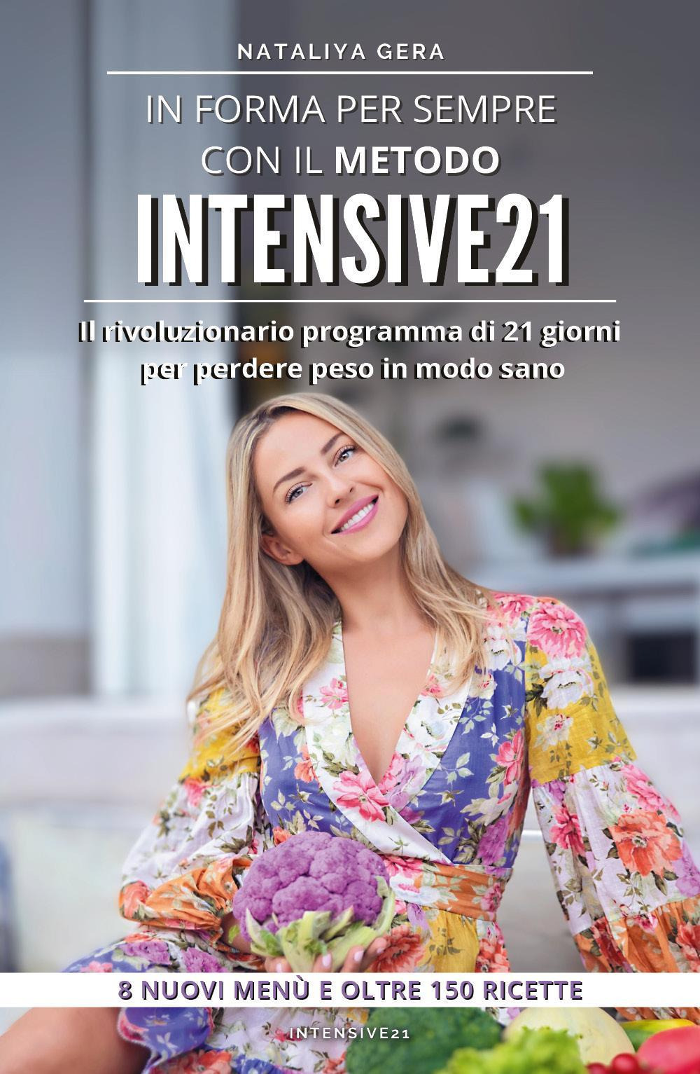 In forma per sempre con il metodo Intensive 21. Il rivoluzionario programma di 21 giorni per perdere peso in modo sano