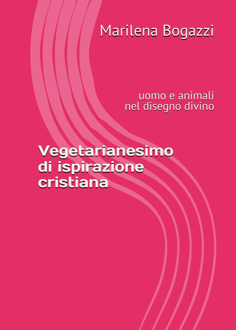 Vegetarianesimo di ispirazione cristiana. Uomo e animali nel disegno divino