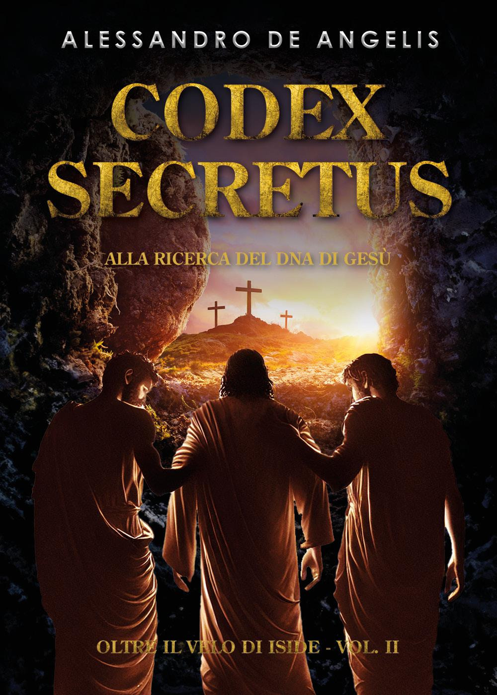 Oltre il velo di Iside. Vol. 2: Codex secretus. Alla ricerca del DNA di Gesù