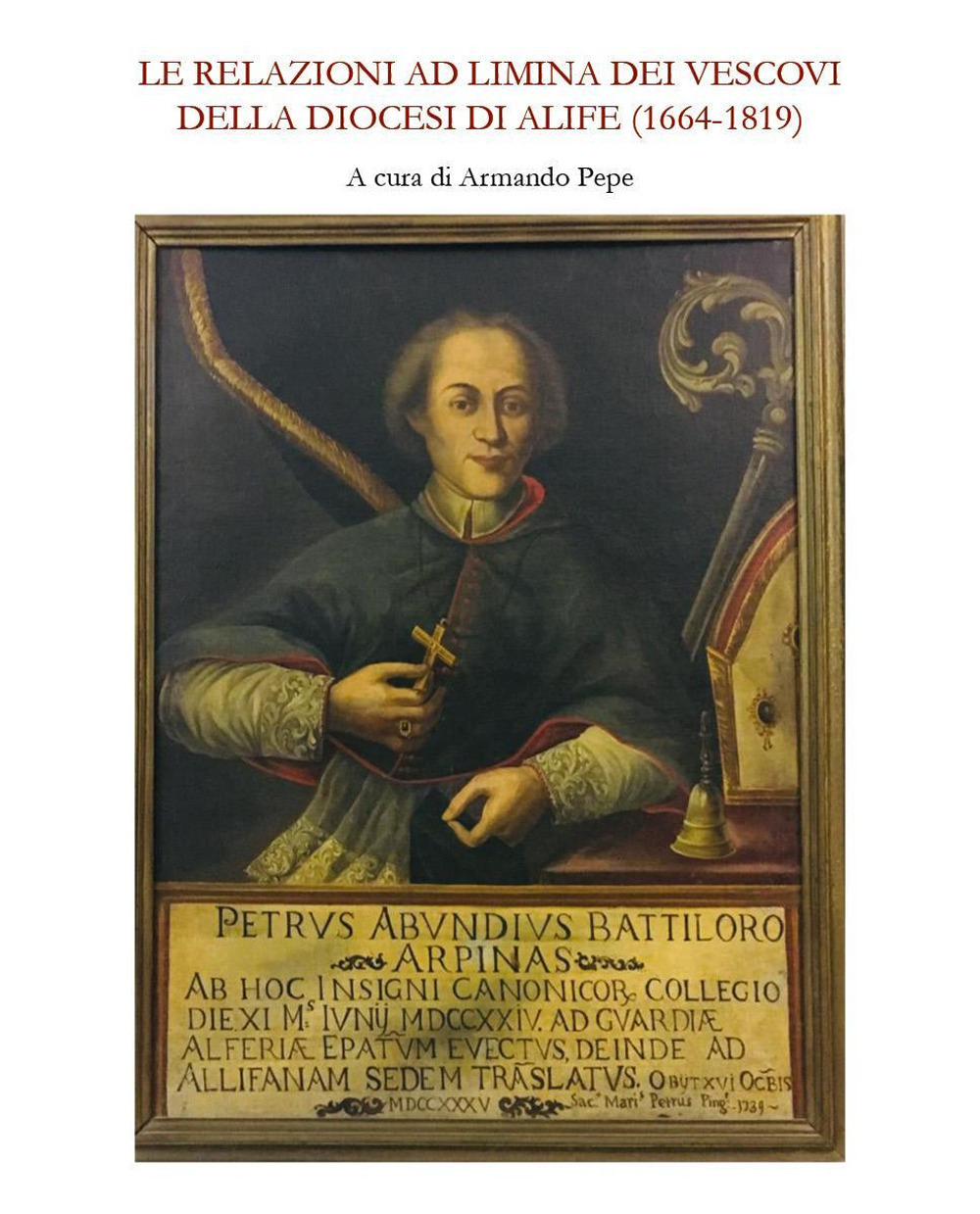 Le relazioni ad limina dei vescovi della diocesi di Alife (1664-1819)