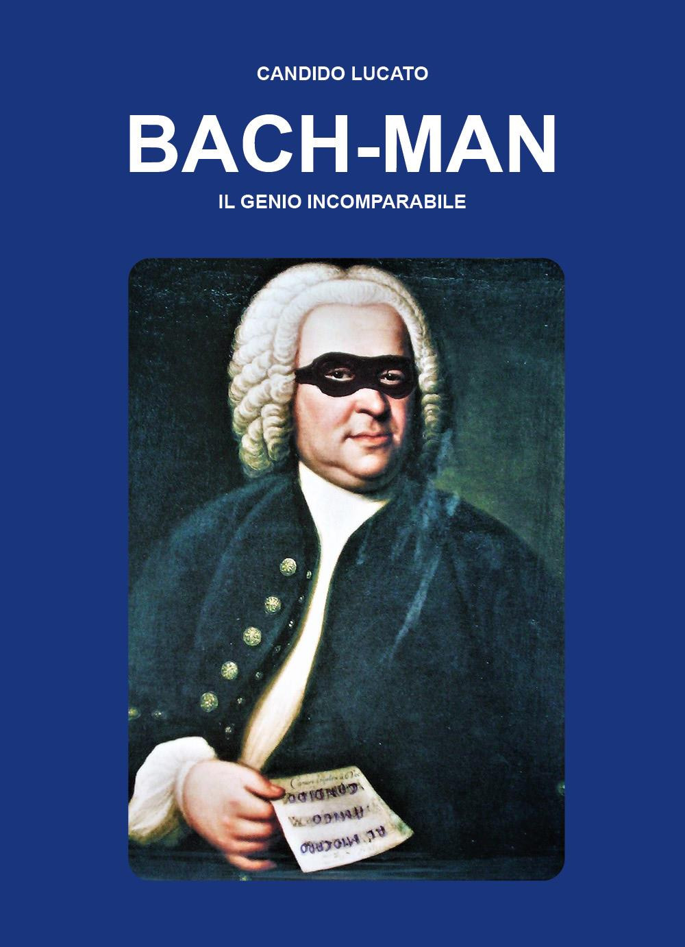 Bach-man. Il genio incomparabile