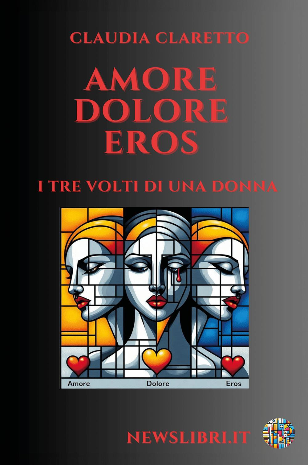 Amore. Dolore. Eros. I tre volti di una donna