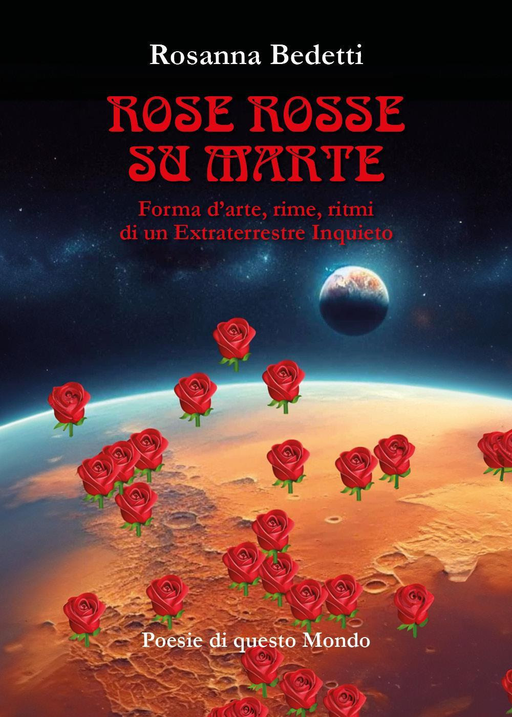 Rose rosse su Marte. Forma d'arte, rime, ritmi di un extraterrestre inquieto