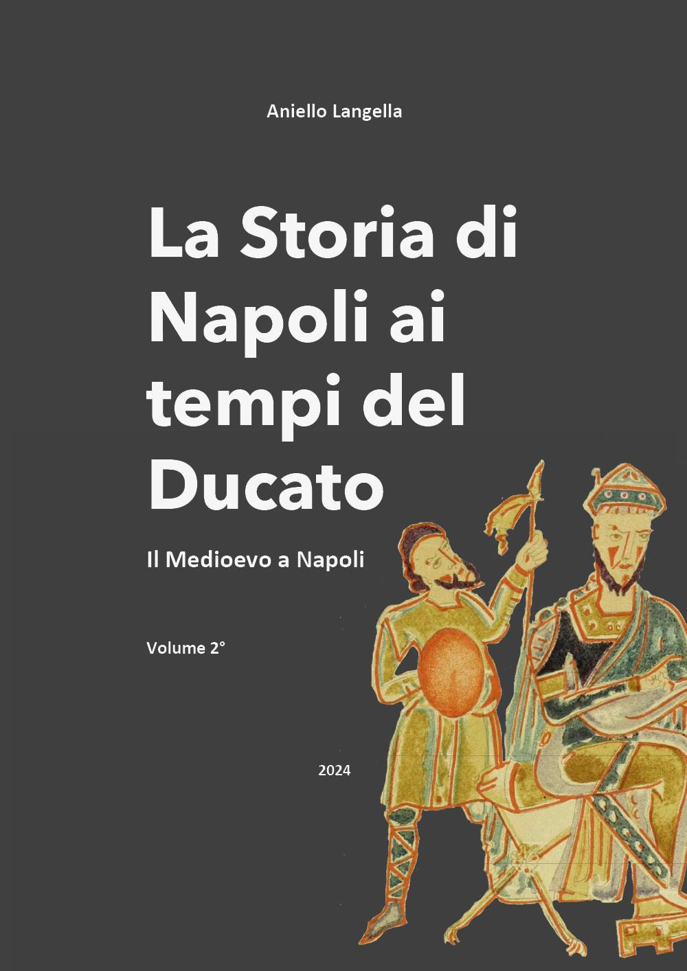 La storia di Napoli ai tempi del Ducato. Il Medioevo a Napoli. Vol. 2