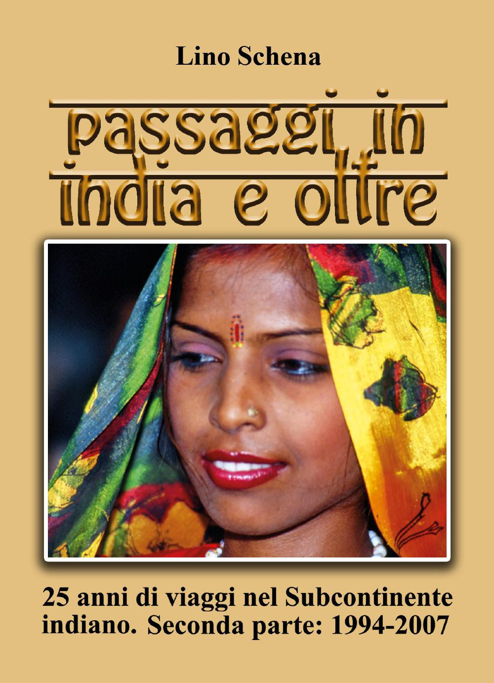 Passaggi in India e oltre. 25 anni di viaggi nel subcontinente indiano. Vol. 2: 1994-2007