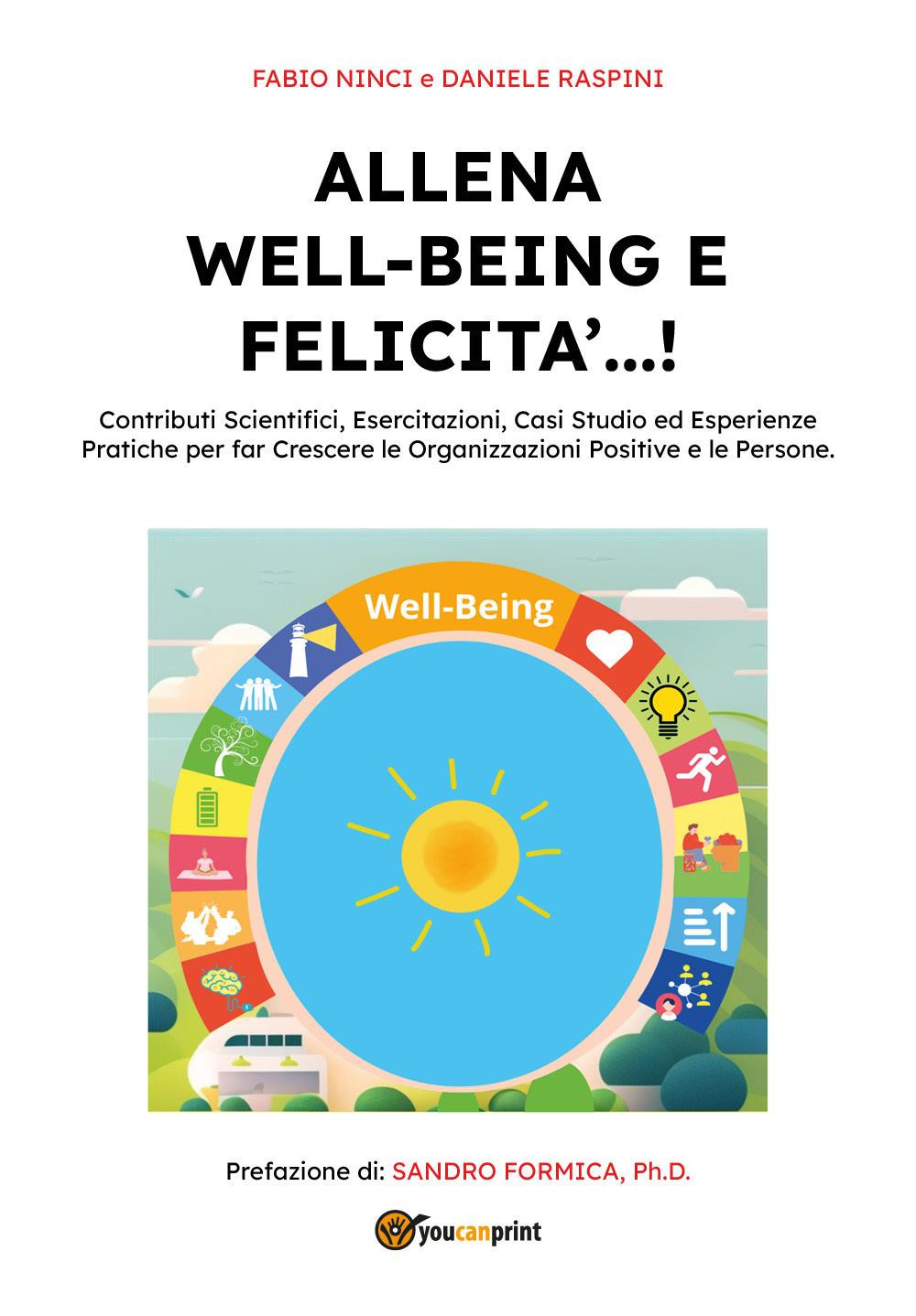 Allena well-being e felicità...! Contributi scientifici, esercitazioni, casi studio ed esperienze pratiche per far crescere le organizzazioni positive e le persone