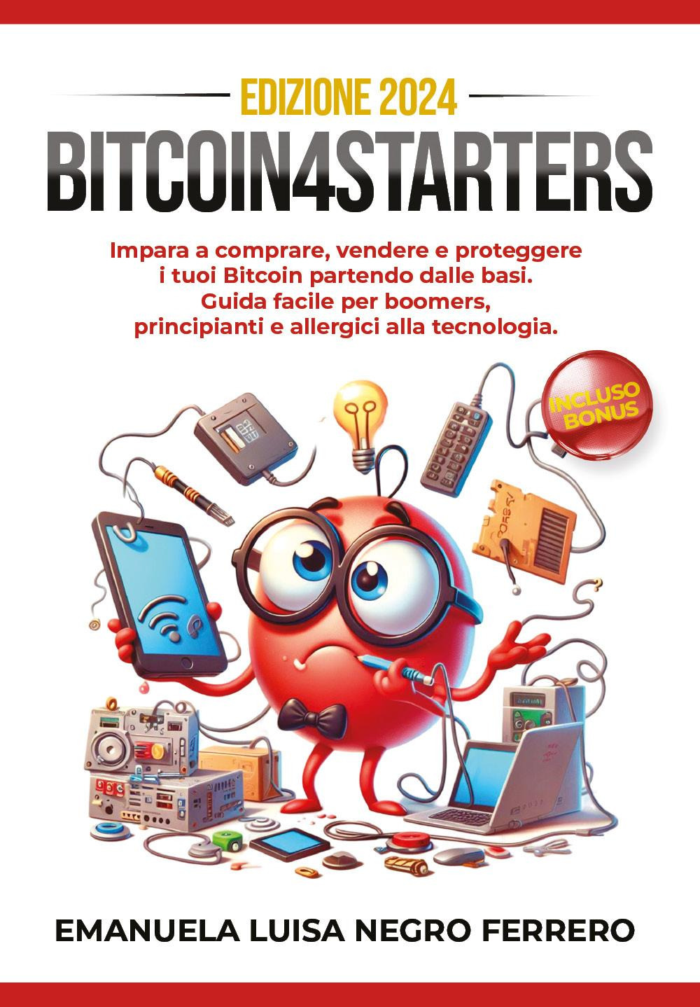 Bitcoin4Starters. Impara a comprare, vendere e proteggere i tuoi Bitcoin partendo dalle basi. Guida facile per boomers, principianti e allergici alla tecnologia