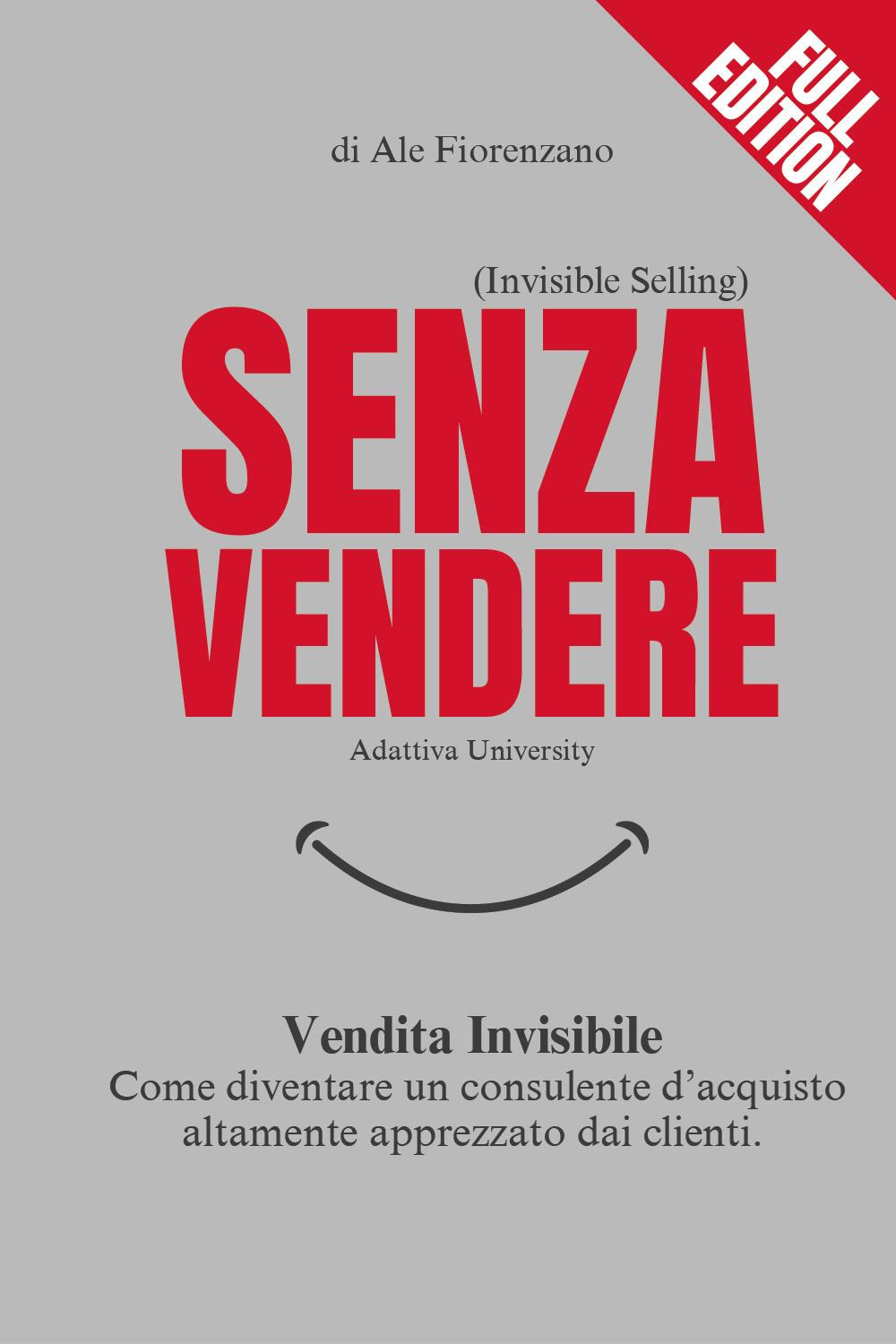 Senza vendere. Vendita invisibile. Come diventare un consulente d'acquisto altamente apprezzato dai clienti