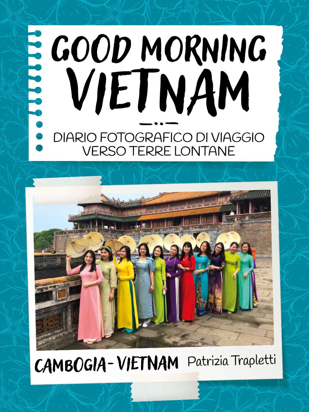 Good morning Vietnam. Diario fotografico di viaggio verso terre lontane