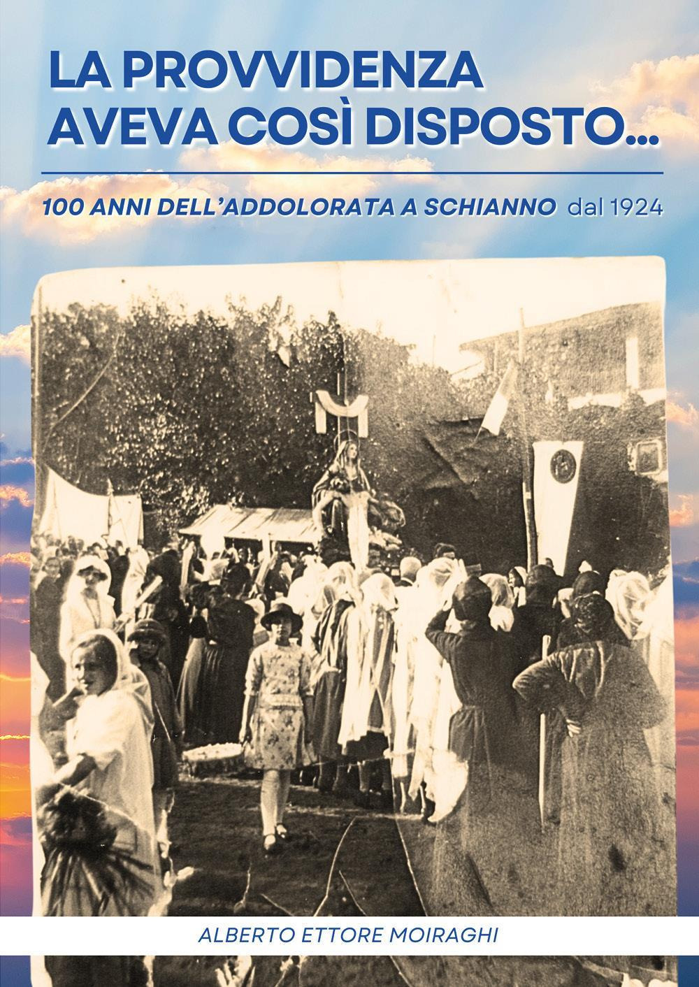 La Provvidenza aveva così disposto... 100 anni dall'Addolorata a Schianno dal 1924