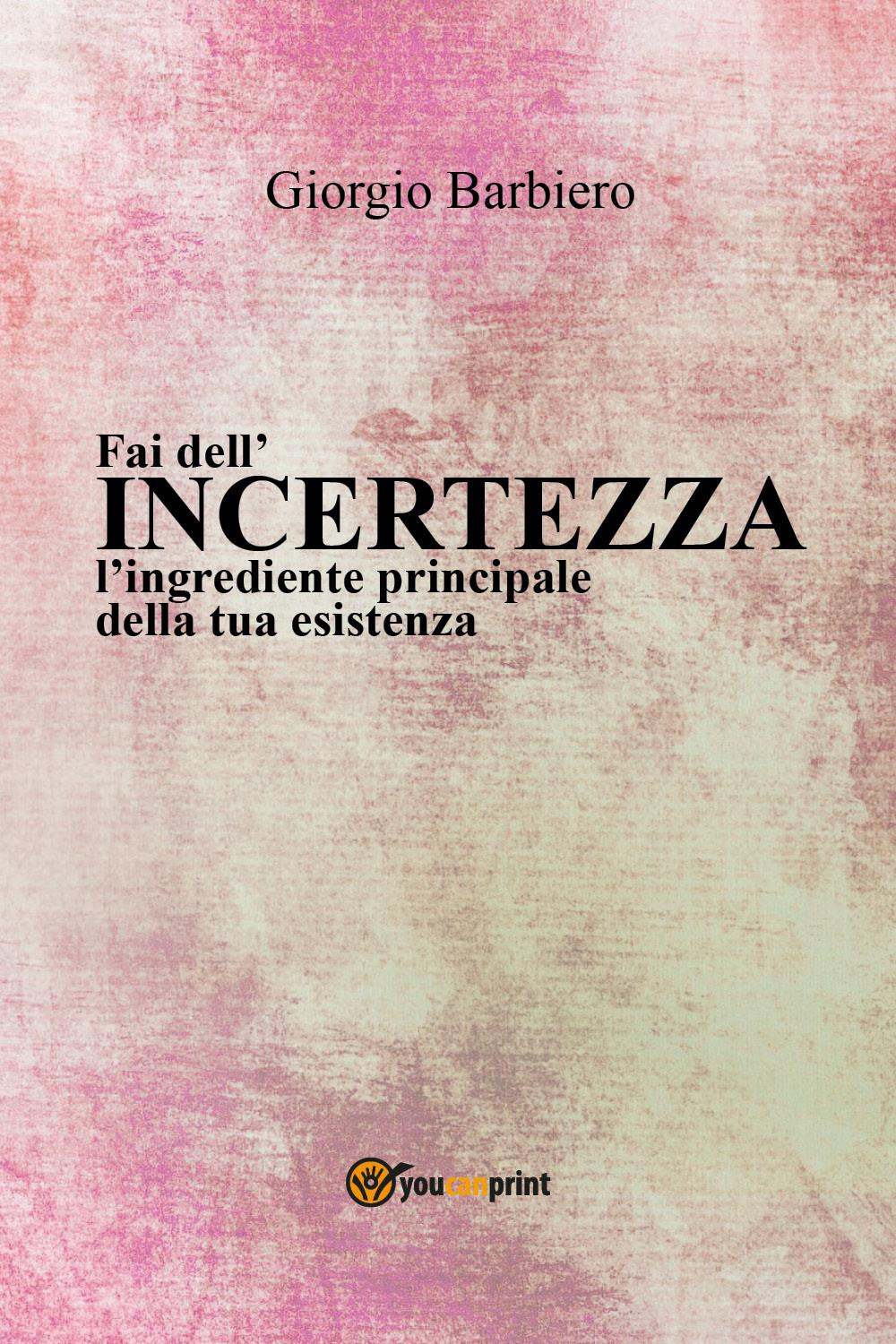 Fai dell'incertezza l'ingrediente principale della tua esistenza