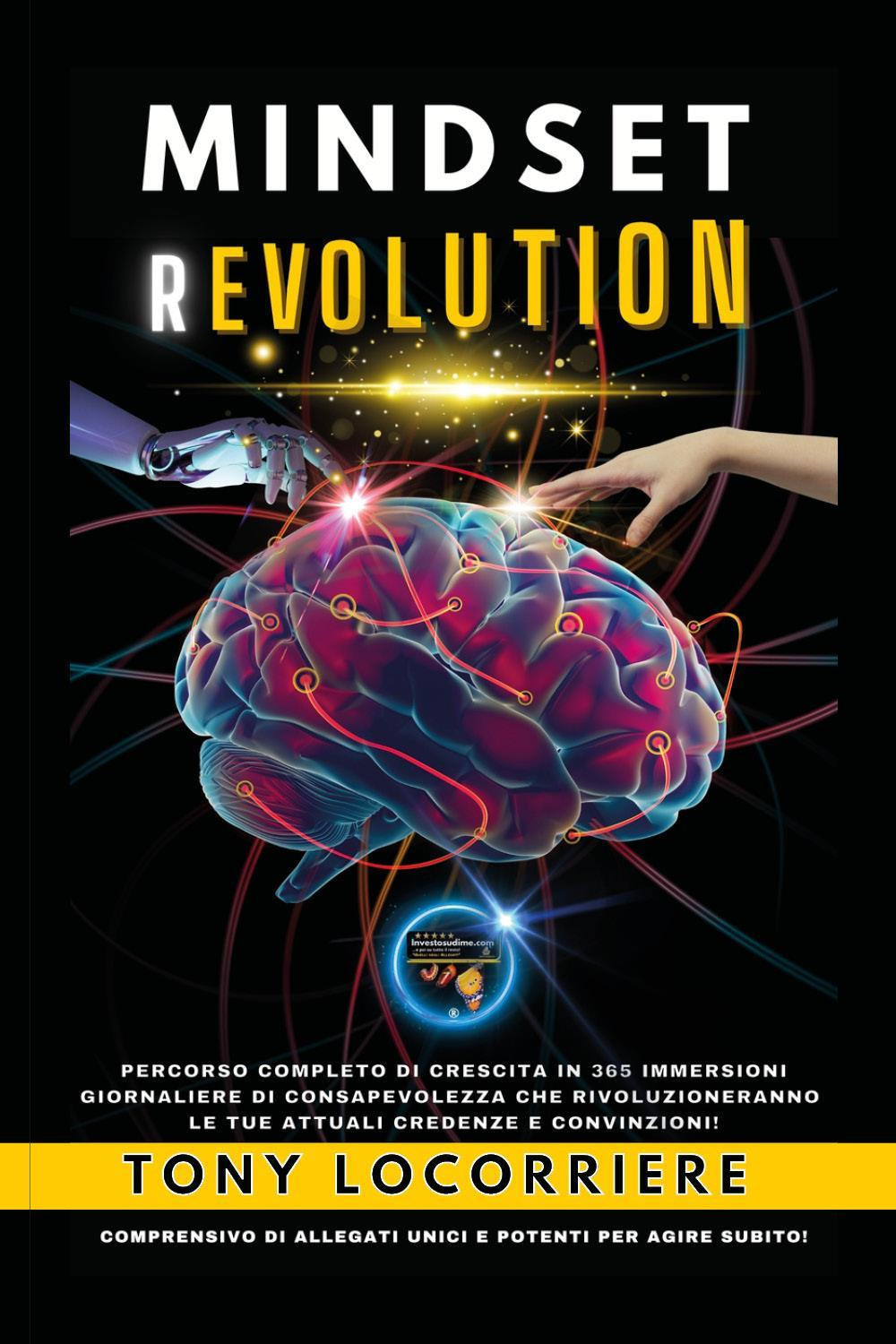 Mindset revolution. Percorso completo di crescita in 365 immersioni giornaliere di consapevolezza che rivoluzioneranno le tue attuali credenze e convinzioni!