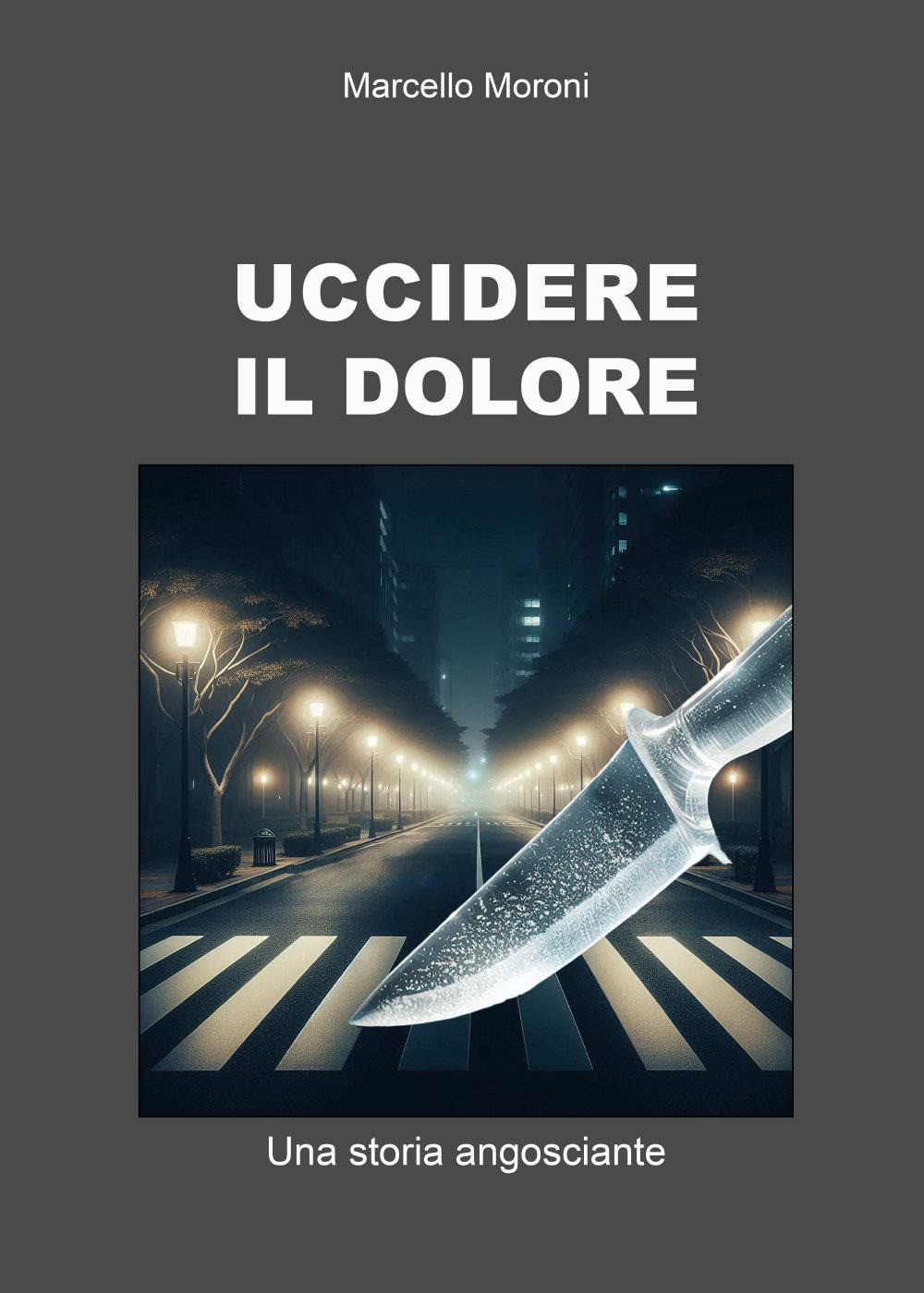 Uccidere il dolore. Una storia angosciante