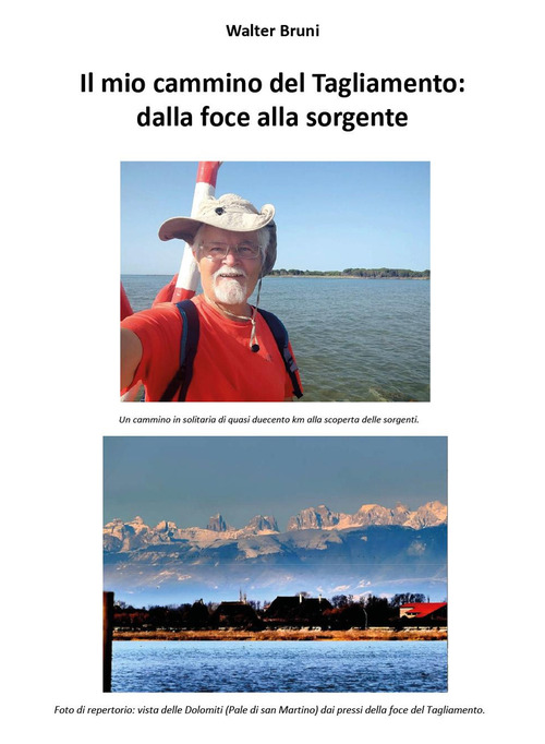 Il mio cammino del Tagliamento: dalla foce alla sorgente. Un cammino in solitaria di quasi duecento km alla scoperta delle sorgenti