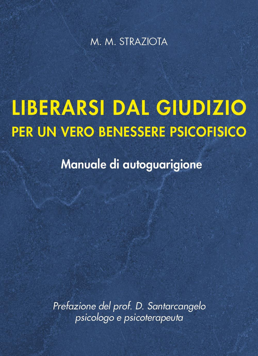 Liberarsi dal giudizio per un vero benessere psicofisico. Manuale di autoguarigione