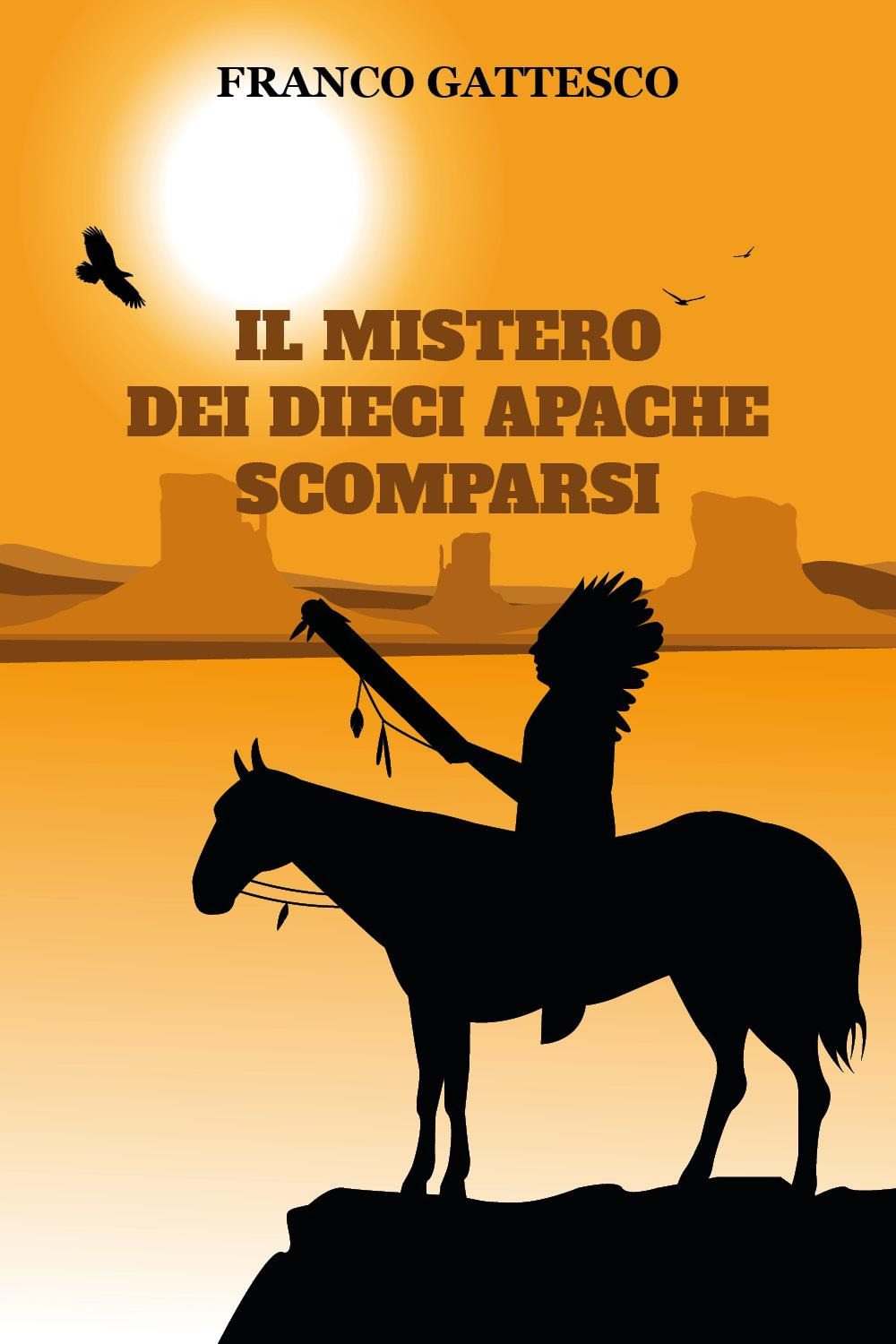 Il mistero dei dieci Apache scomparsi. L'ultima fuga di nove guerrieri e una donna