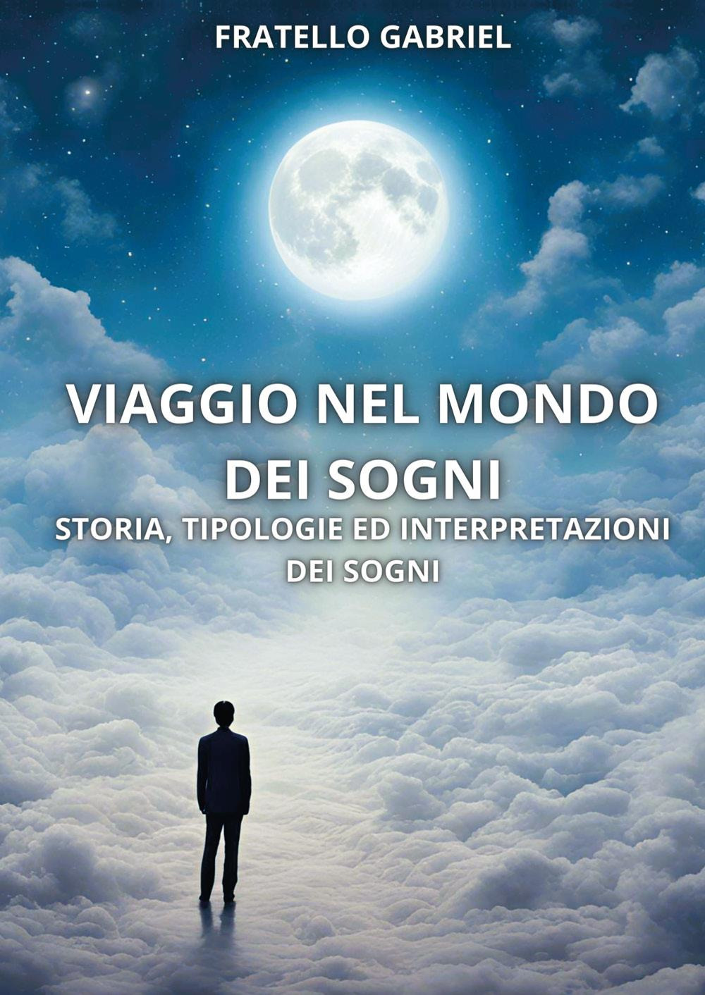 Viaggio nel mondo dei sogni. Storia, tipologie ed interpretazioni dei sogni