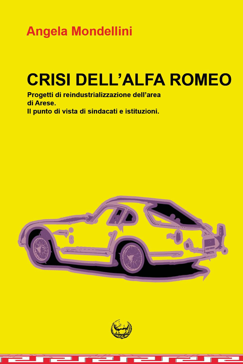 Crisi dell'Alfa Romeo. Progetti di reindustrializzazione dell'area di Arese. Il punto di vista di sindacati e istituzioni