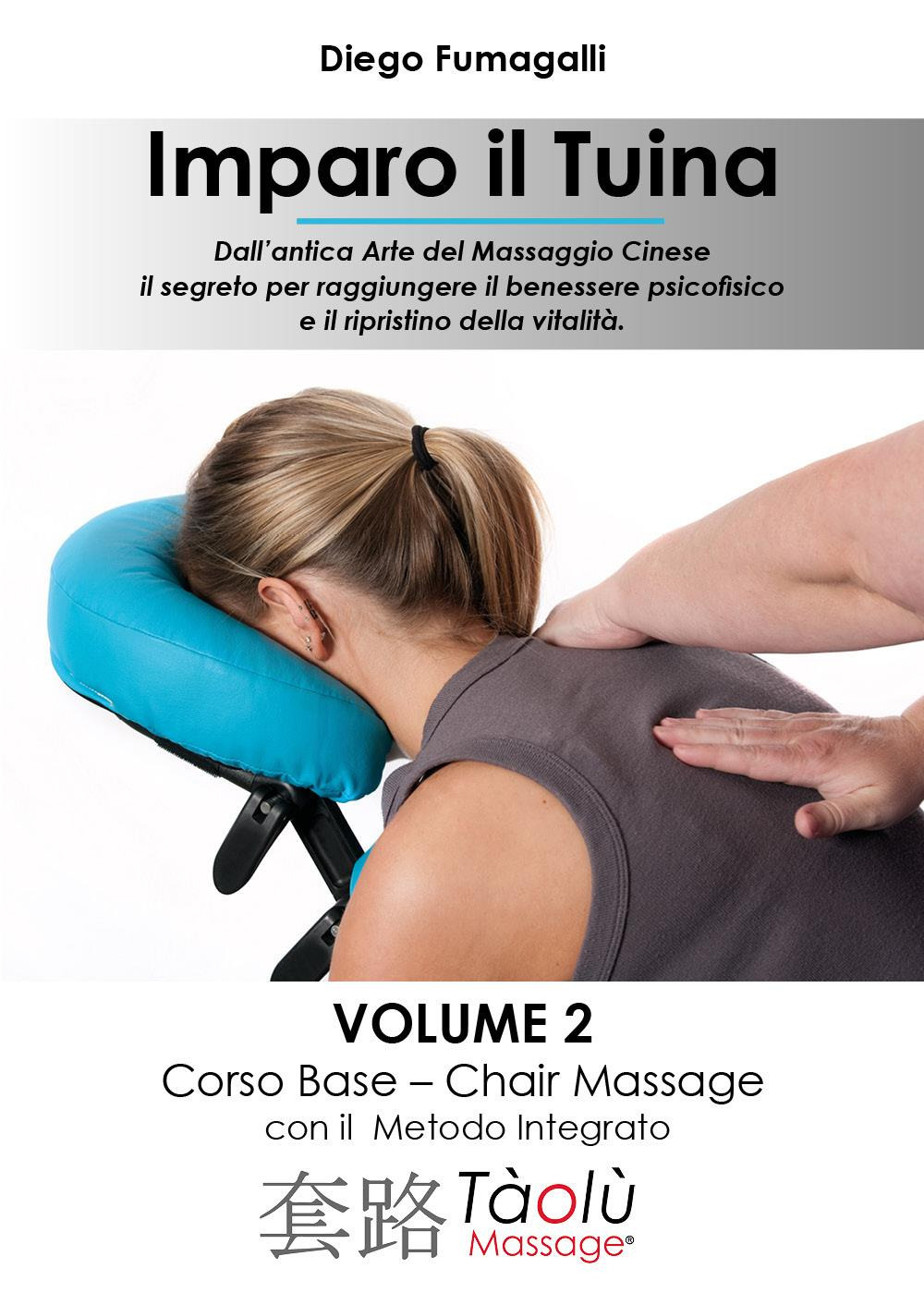 Imparo il Tuina. Vol. 2: Corso base. Chair massage con il metodo integrato