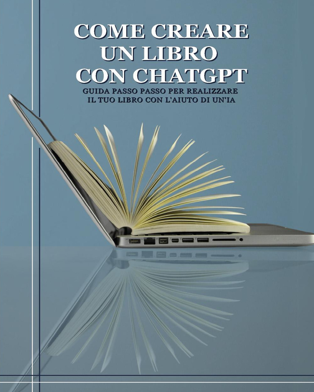 Come creare un libro con ChatGPT. Guida passo passo per realizzare il tuo libro con l'aiuto di un'IA