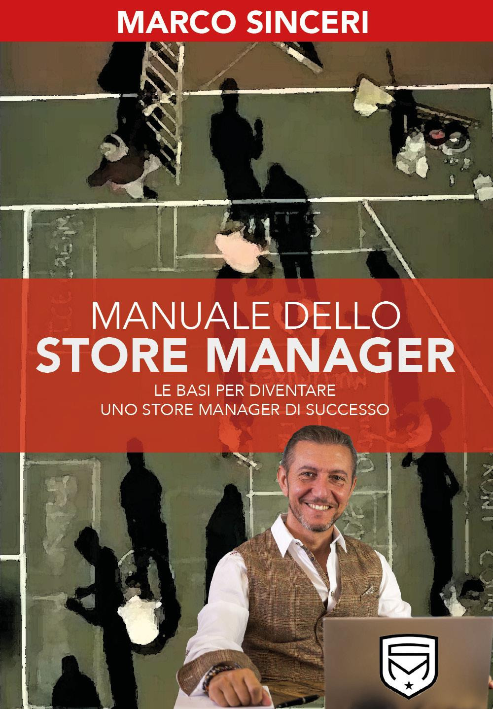 Manuale dello store manager. Le basi per diventare uno store manager di successo