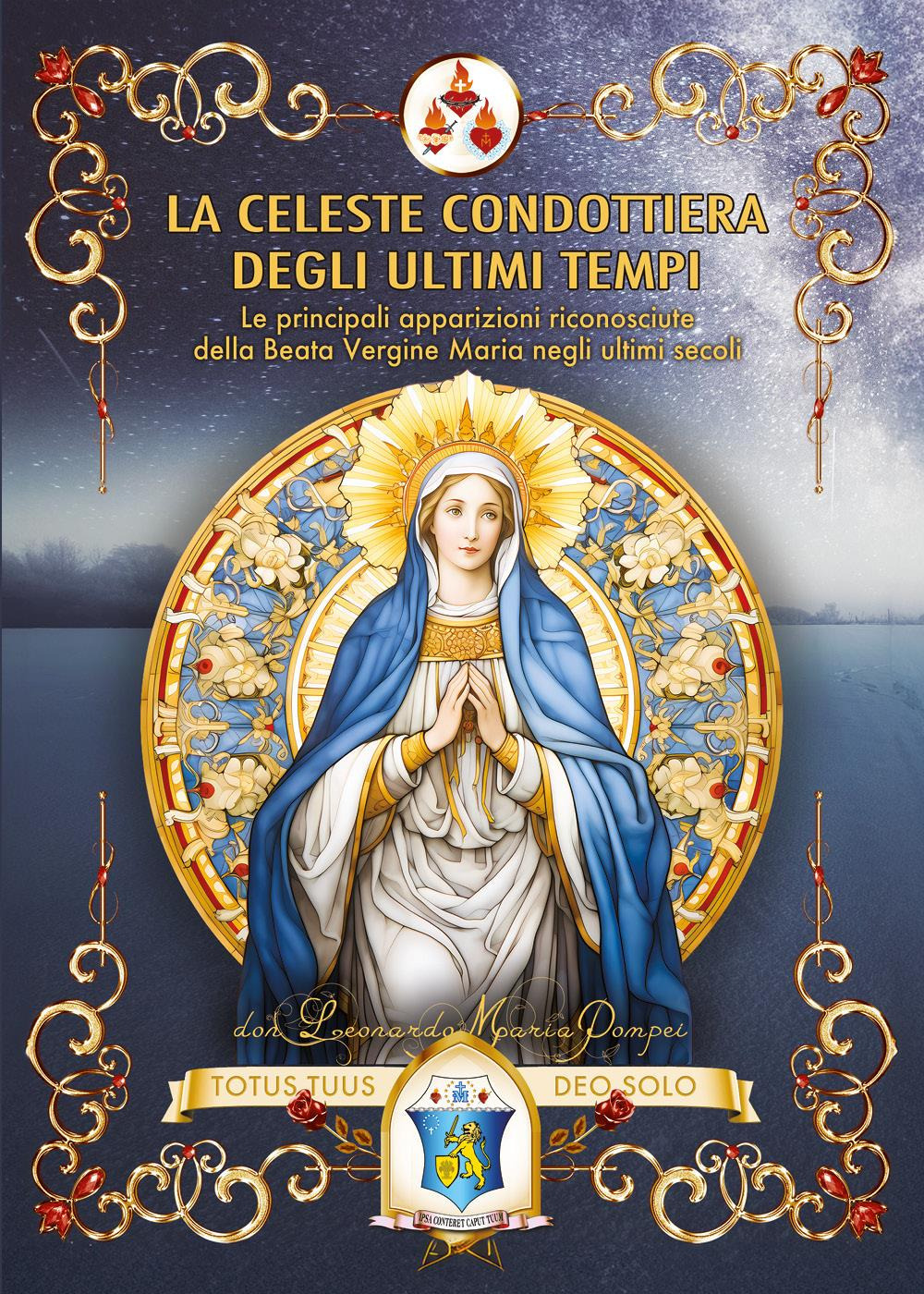 La Celeste Condottiera degli ultimi tempi. Le principali apparizioni riconosciute della Beata Vergine Maria negli ultimi secoli