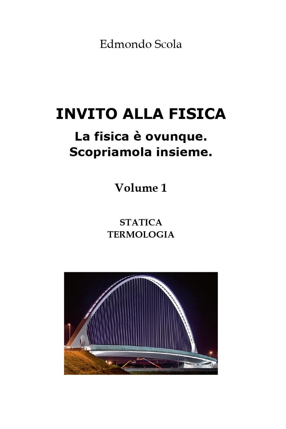 Invito alla fisica. La fisica è ovunque. Scopriamola insieme. Vol. 1: Statica. Termologia