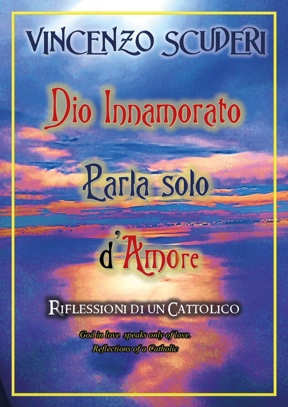 Dio innamorato parla solo d'amore. Riflessioni di un cattolico-God in love speak only of love. Refletion of a catholic